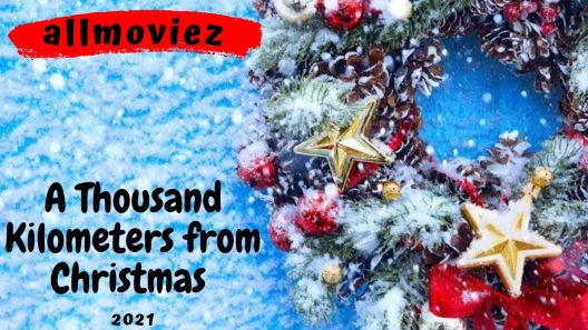 فيلم A Thousand Kilometers from Christmas 2021 مترجم