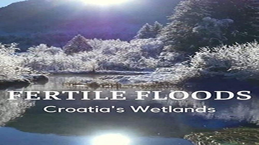 فيلم Fertile Floods Croatias Wetlands 2018 مترجم