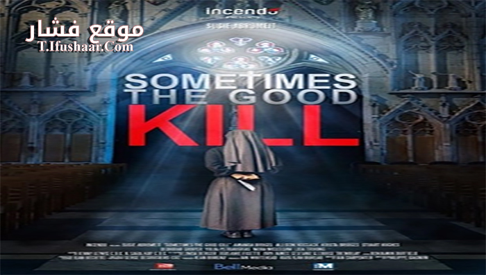 فيلم Sometimes the Good Kill 2017 مترجم