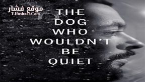 فيلم The Dog Who Wouldn’t Be Quiet 2021 مترجم