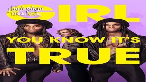 فيلم Girl You Know It’s True 2023 مترجم