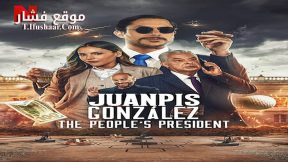 فيلم Juanpis González: The People’s President 2024 مترجم