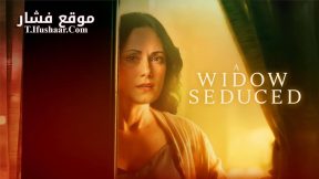 فيلم A Widow Seduced 2024 مترجم